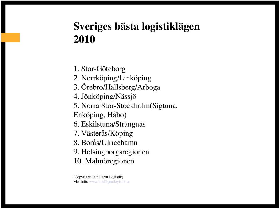 Norra Stor-Stockholm(Sigtuna, Enköping, Håbo) 6. Eskilstuna/Strängnäs 7.