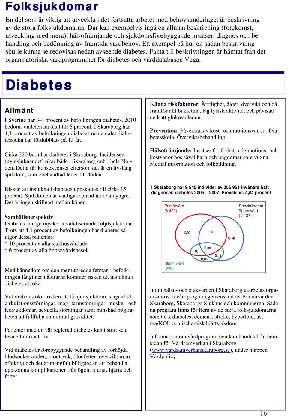 Ett exempel på hur en sådan beskrivning skulle kunna se redovisas nedan avseende diabetes.