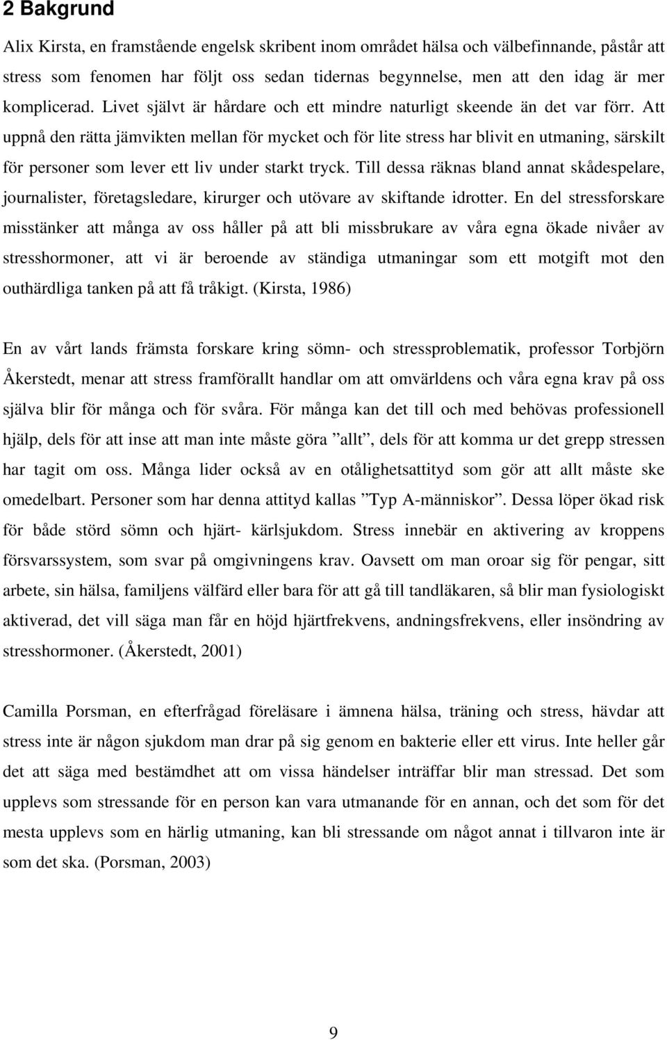 Att uppnå den rätta jämvikten mellan för mycket och för lite stress har blivit en utmaning, särskilt för personer som lever ett liv under starkt tryck.