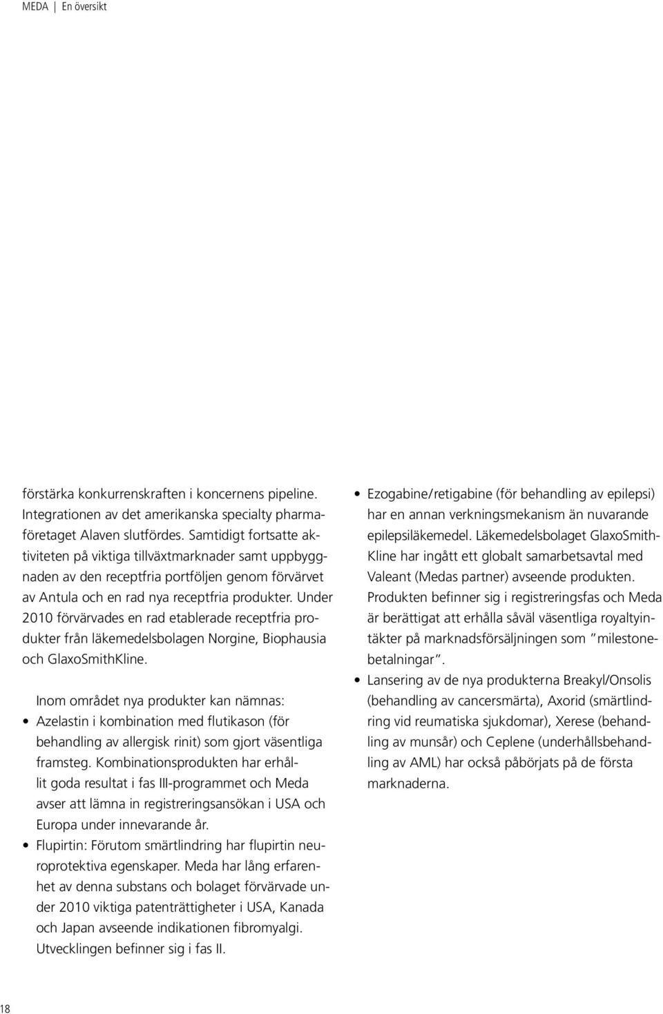 Under 2010 förvärvades en rad etablerade receptfria produkter från läkemedelsbolagen Norgine, Biophausia och GlaxoSmithKline.