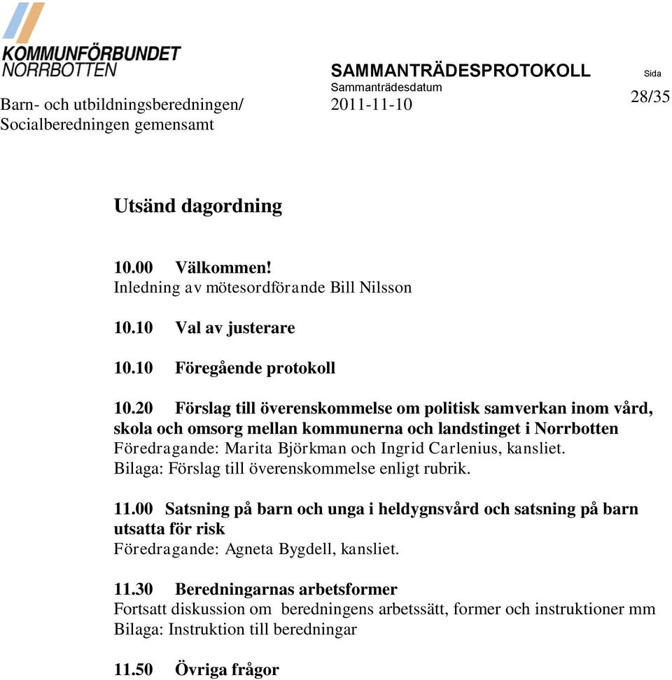 20 Förslag till överenskommelse om politisk samverkan inom vård, skola och omsorg mellan kommunerna och landstinget i Norrbotten Föredragande: Marita Björkman och Ingrid Carlenius, kansliet.