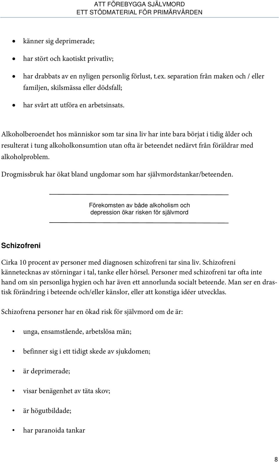 Alkoholberoendet hos människor som tar sina liv har inte bara börjat i tidig ålder och resulterat i tung alkoholkonsumtion utan ofta är beteendet nedärvt från föräldrar med alkoholproblem.