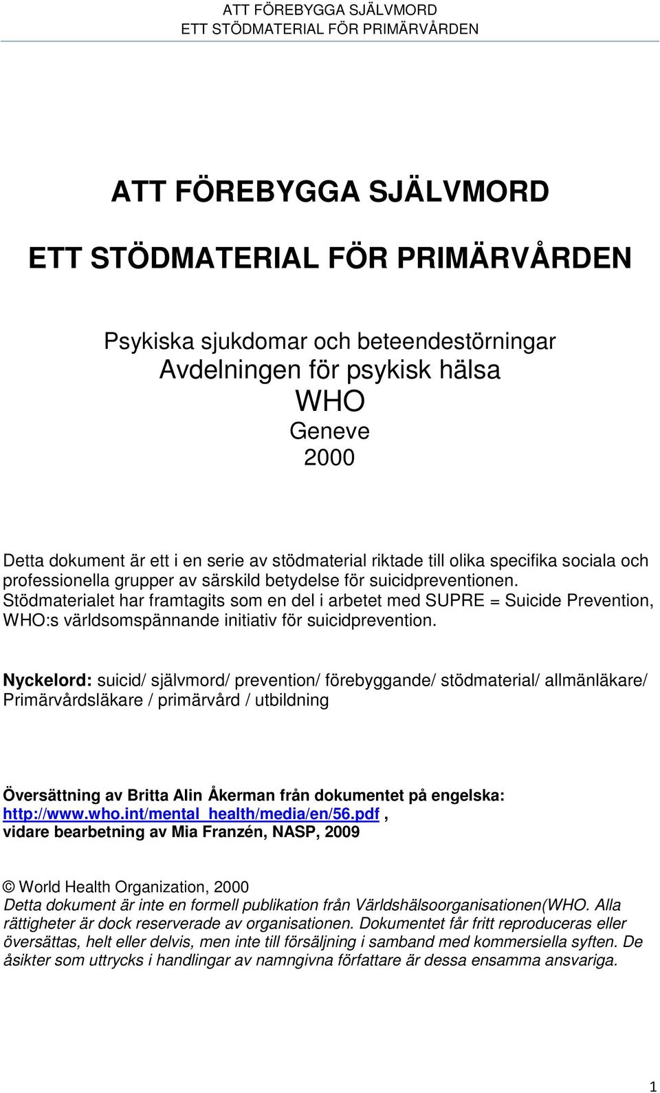 Stödmaterialet har framtagits som en del i arbetet med SUPRE = Suicide Prevention, WHO:s världsomspännande initiativ för suicidprevention.