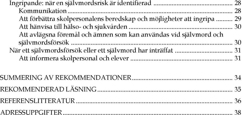 .. 30 Att avlägsna föremål och ämnen som kan användas vid självmord och självmordsförsök.