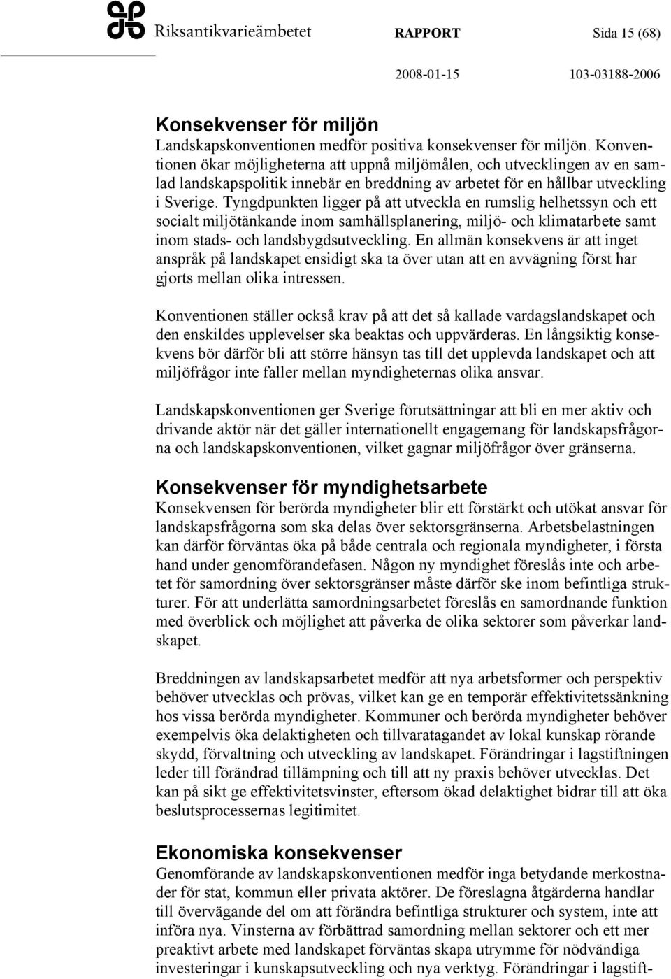 Tyngdpunkten ligger på att utveckla en rumslig helhetssyn och ett socialt miljötänkande inom samhällsplanering, miljö- och klimatarbete samt inom stads- och landsbygdsutveckling.