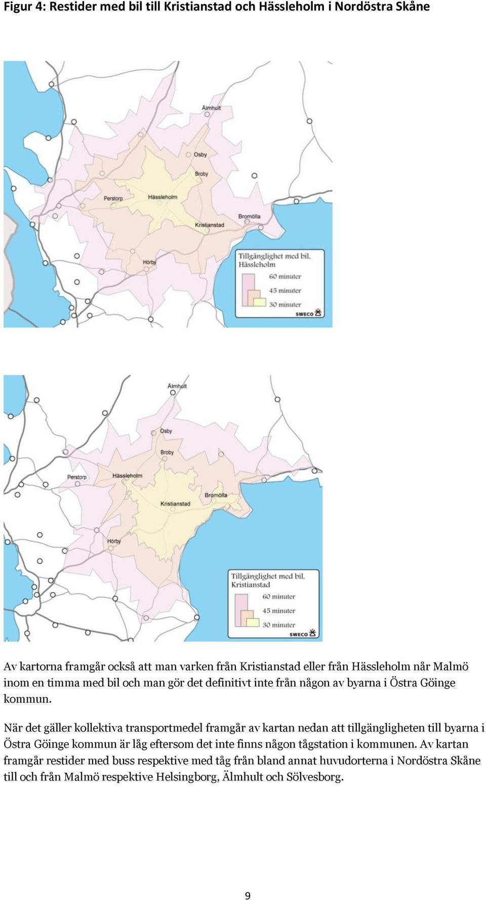 När det gäller kollektiva transportmedel framgår av kartan nedan att tillgängligheten till byarna i Östra Göinge kommun är låg eftersom det inte finns