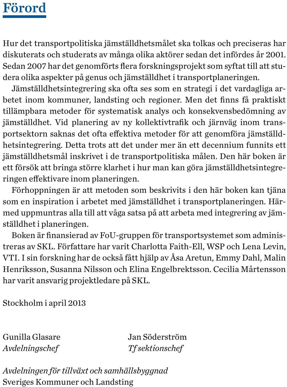 Jämställdhetsintegrering ska ofta ses som en strategi i det vardagliga arbetet inom kommuner, landsting och regioner.