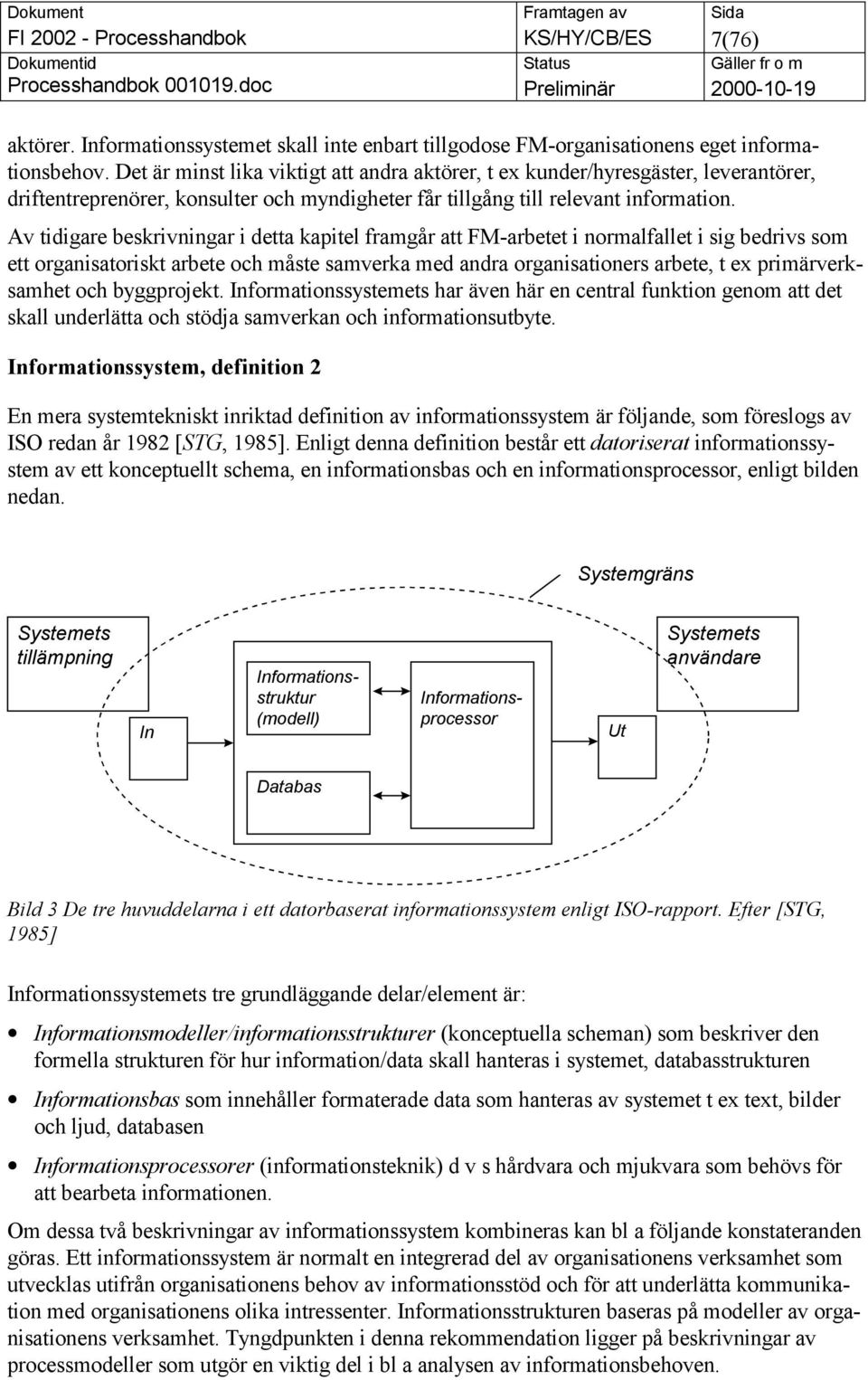 Av tidigare beskrivningar i detta kapitel framgår att FM-arbetet i normalfallet i sig bedrivs som ett organisatoriskt arbete och måste samverka med andra organisationers arbete, t ex primärverksamhet