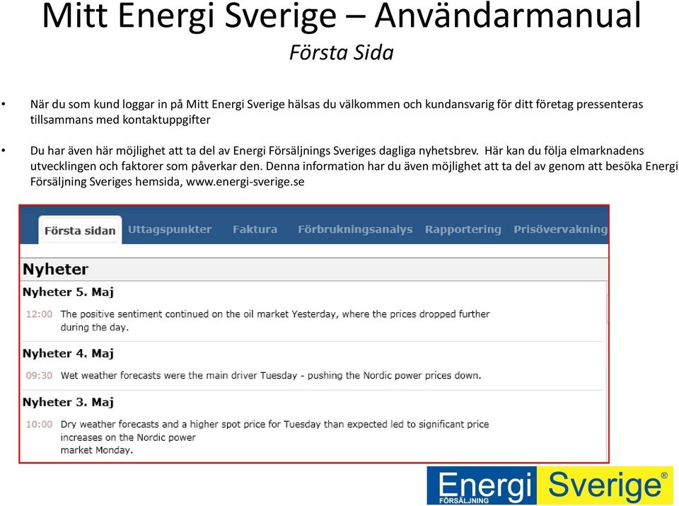 Sveriges dagliga nyhetsbrev. Här kan du följa elmarknadens utvecklingen och faktorer som påverkar den.