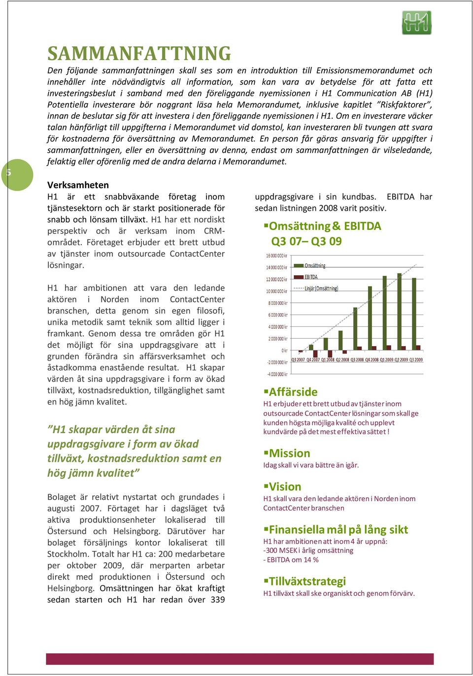 beslutar sig för att investera i den föreliggande nyemissionen i H1.