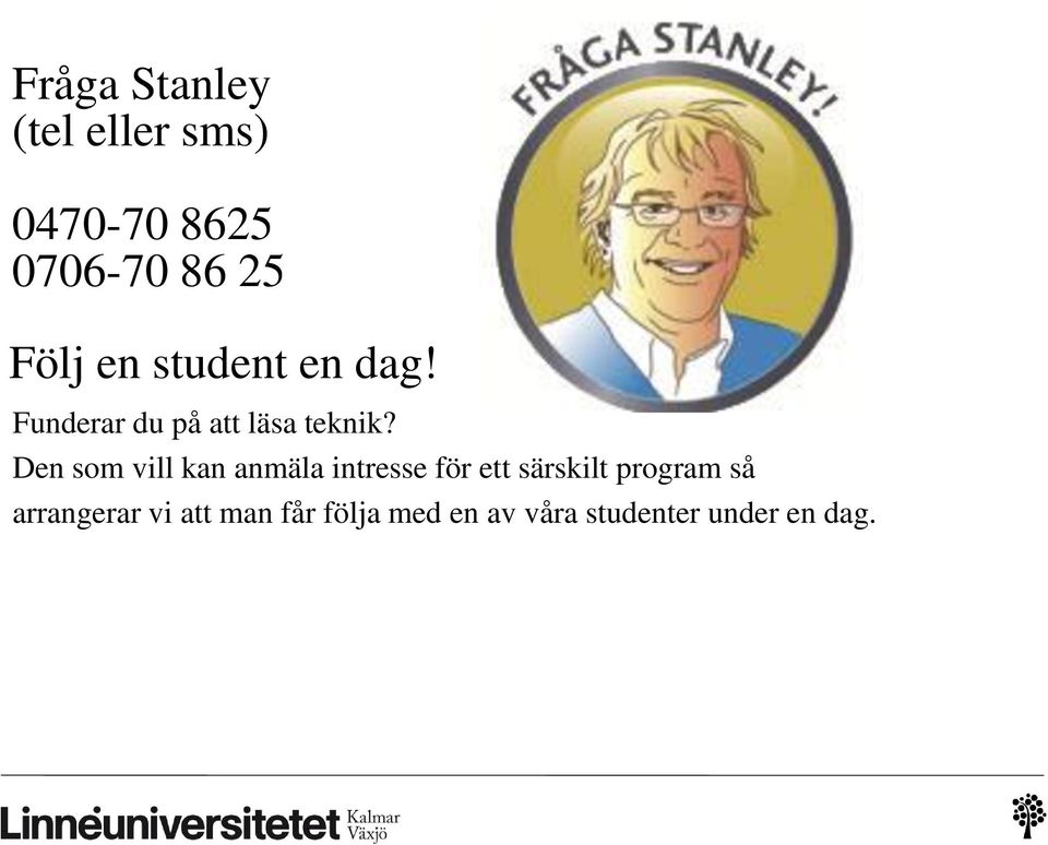 Den som vill kan anmäla intresse för ett särskilt program så