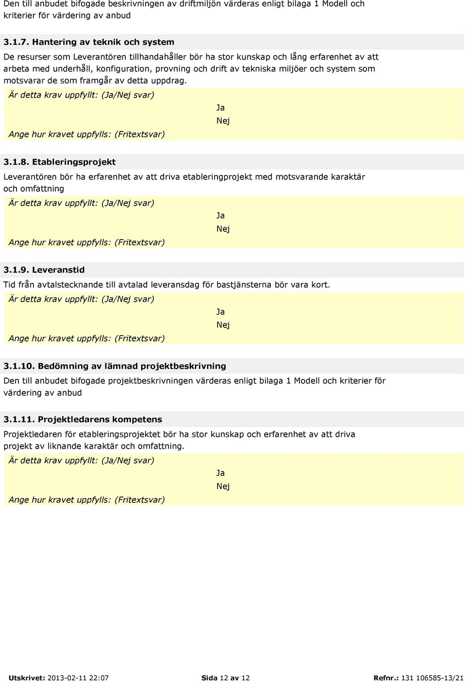 och system som motsvarar de som framgår av detta uppdrag. Är detta krav uppfyllt: (/ svar) 3.1.8.