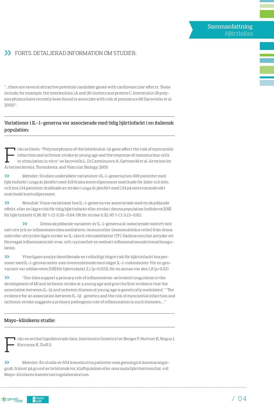 Variationer i IL-1-generna var associerade med tidig hjärtinfarkt i en italiensk population: Från artikeln: Polymorphisms of the Interleukin-1β gene affect the risk of myocardial infarction and