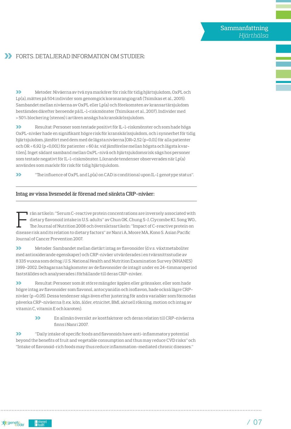 Individer med > 50% blockering (stenos) i artären ansågs ha kranskärlssjukdom.