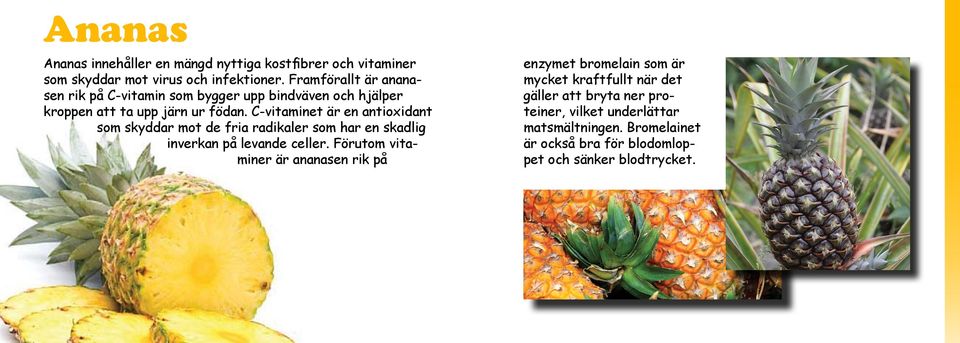 C-vitaminet är en antioxidant som skyddar mot de fria radikaler som har en skadlig inverkan på levande celler.