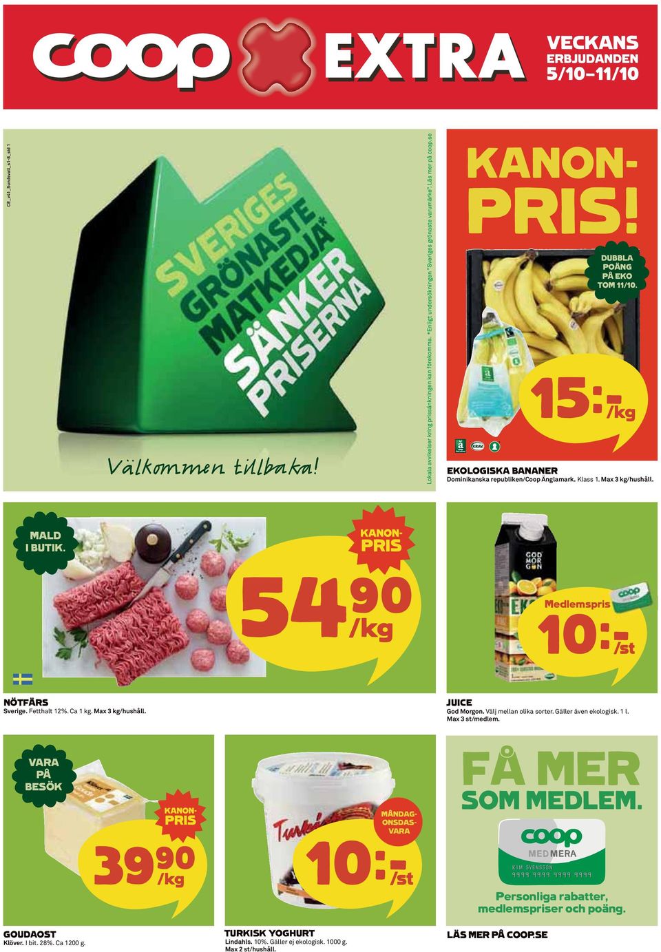 Välj mellan olika sorter. Gäller även ekologisk. 1 l. Max 3 st/medlem. VARA PÅ BESÖK GOUDAOST Klöver. I bit. 28%. Ca 1200 g.