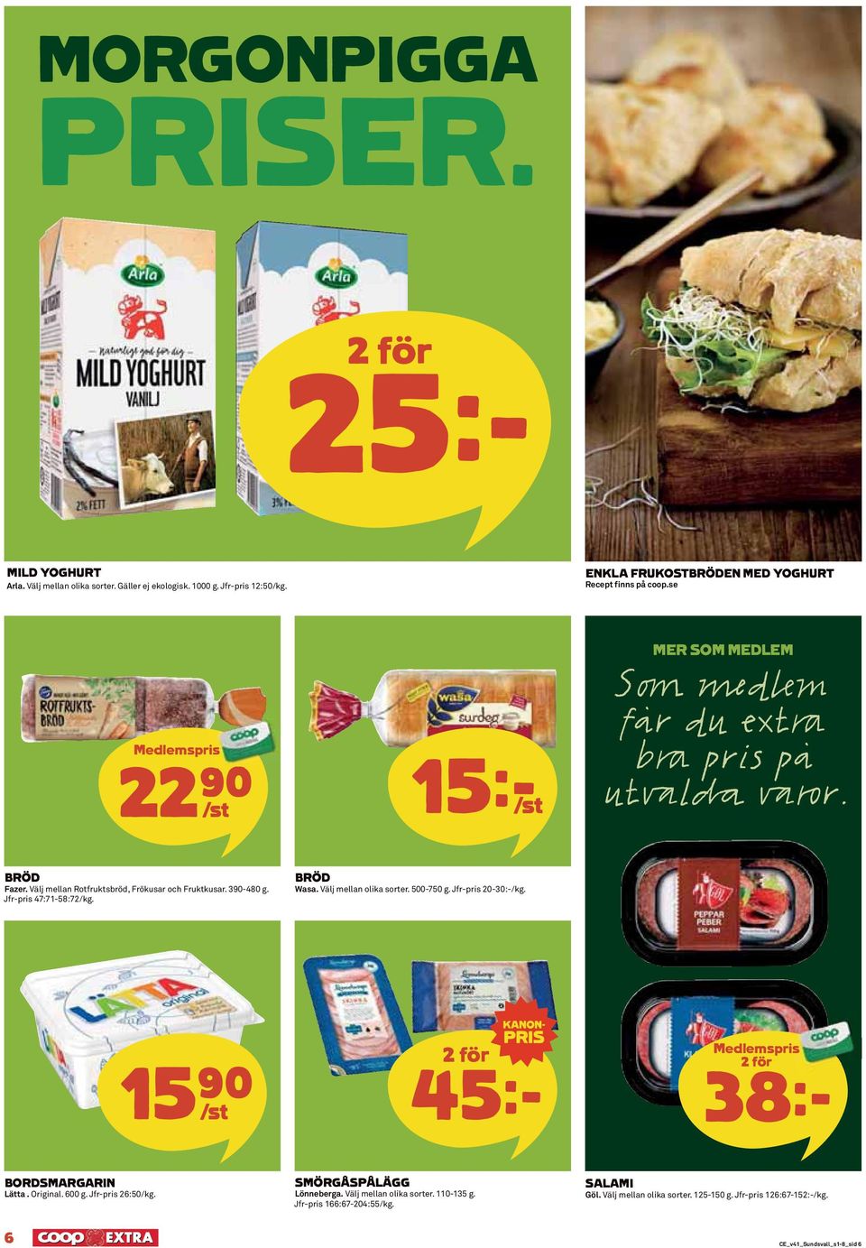 BRÖD Wasa. Välj mellan olika sorter. 500-750 g. Jfr-pris 20-30:-/kg. 15)= /st 45k Medlemspris 38k BORDSMARGARIN Lätta. Original. 600 g. Jfr-pris 26:50/kg.