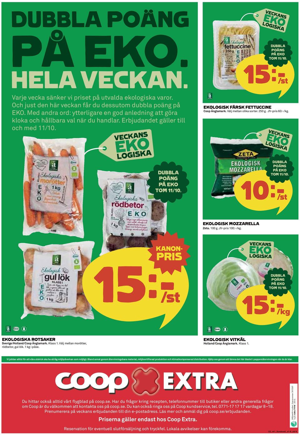 250 g. Jfr-pris 60:-/kg. 10k/st EKOLOGISK MOZZARELLA Zeta. 100 g. Jfr-pris 100:-/kg. 15k/kg EKOLOGISKA ROTSAKER Sverige/Holland/Coop Änglamark. Klass 1. Välj mellan morötter, rödbetor, gul lök.