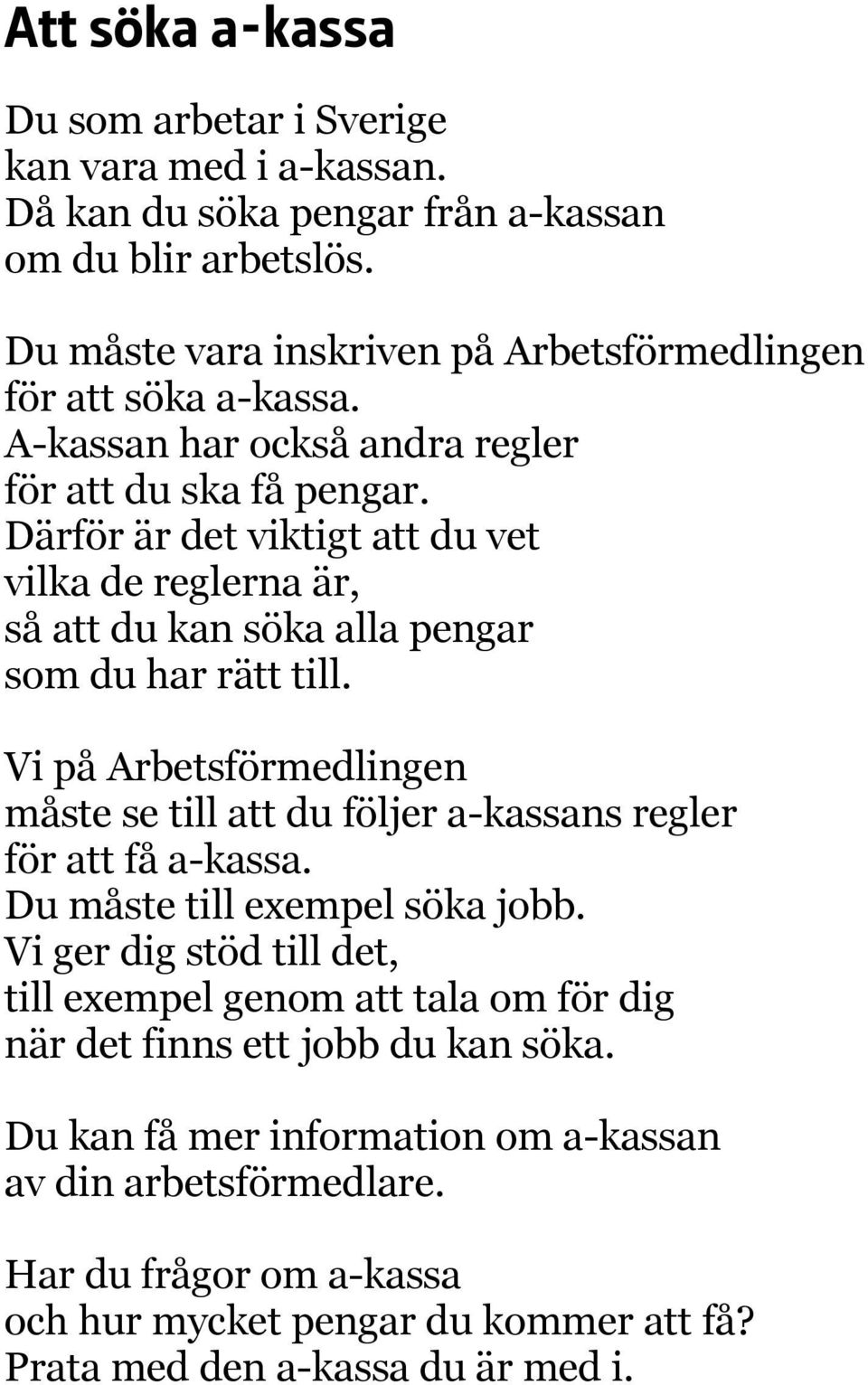 Därför är det viktigt att du vet vilka de reglerna är, så att du kan söka alla pengar som du har rätt till.