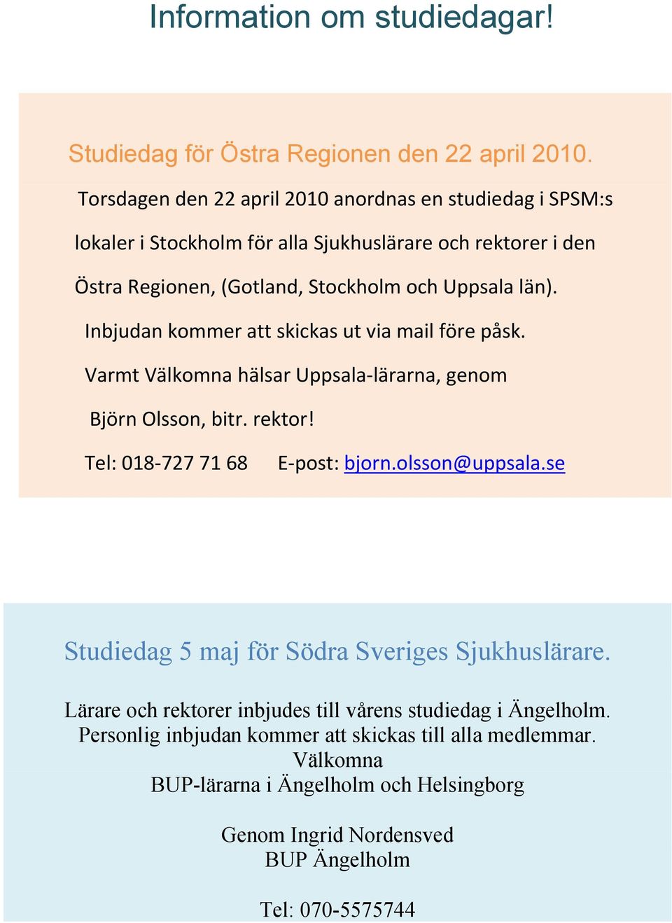 Inbjudankommerattskickasutviamailförepåsk. VarmtVälkomnahälsarUppsalalärarna,genom BjörnOlsson,bitr.rektor! Tel:0187277168Epost:bjorn.olsson@uppsala.