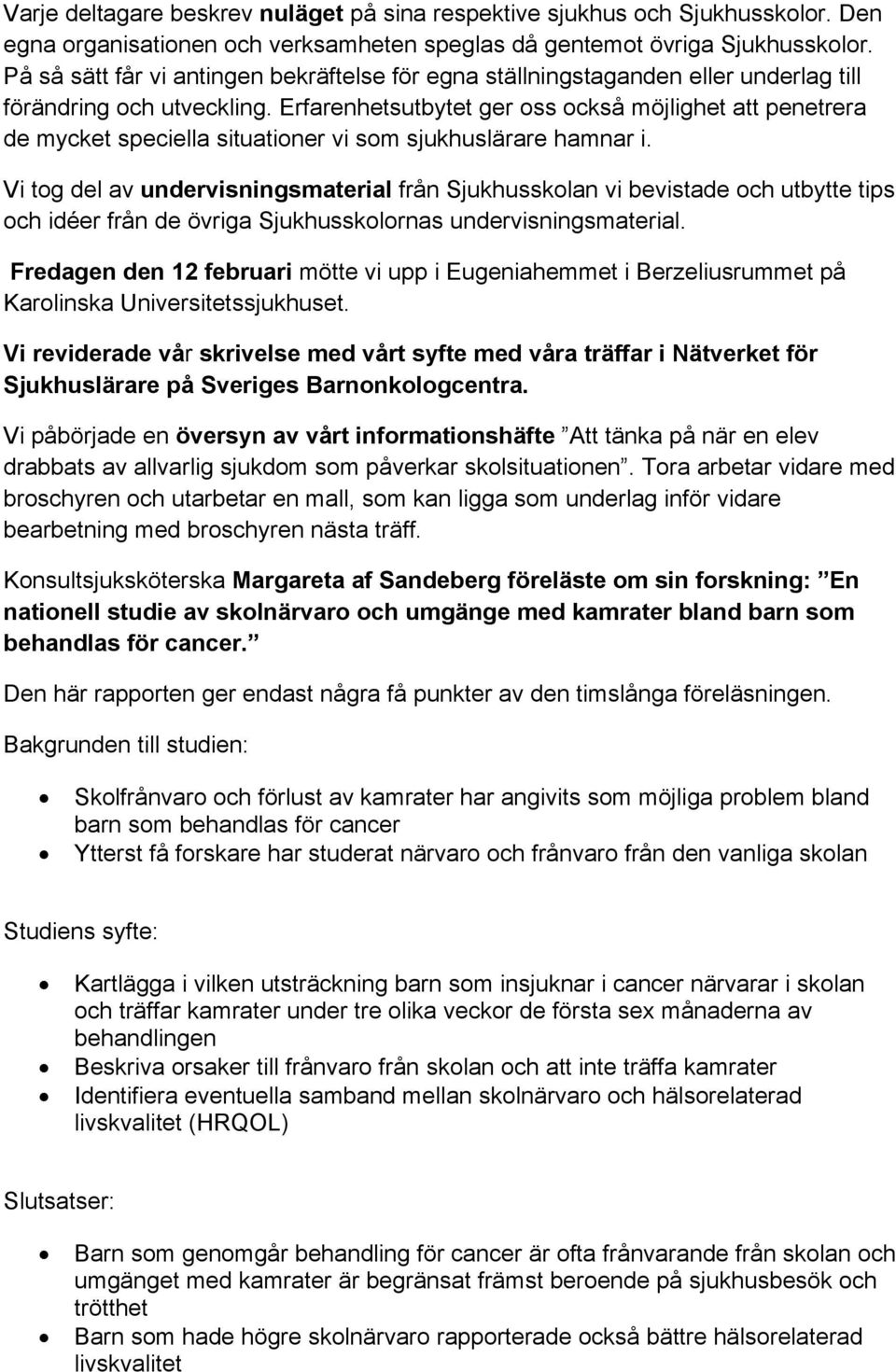 Erfarenhetsutbytet ger oss också möjlighet att penetrera de mycket speciella situationer vi som sjukhuslärare hamnar i.