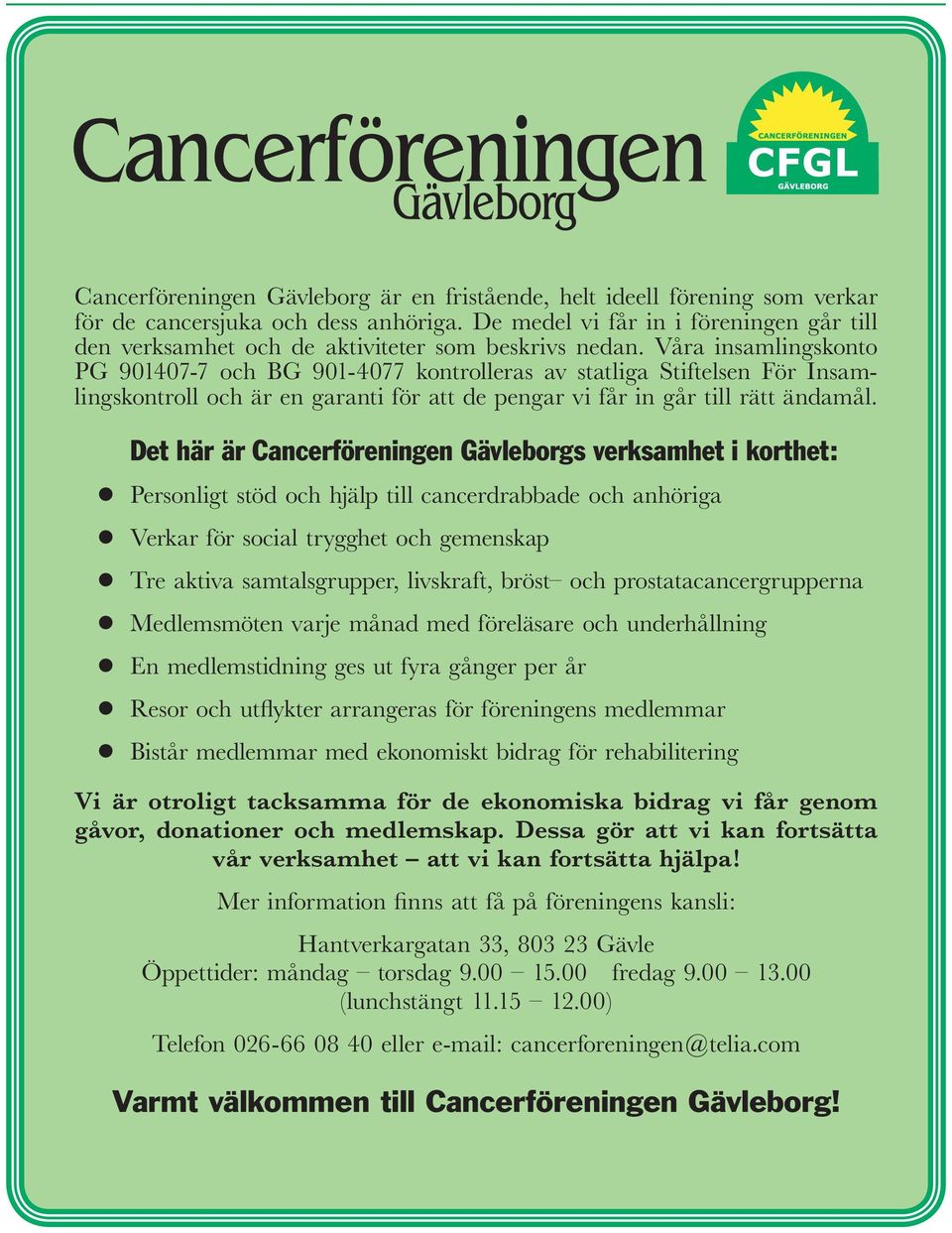 Våra insamlingskonto PG 901407-7 och BG 901-4077 kontrolleras av statliga Stiftelsen För Insamlingskontroll och är en garanti för att de pengar vi får in går till rätt ändamål.