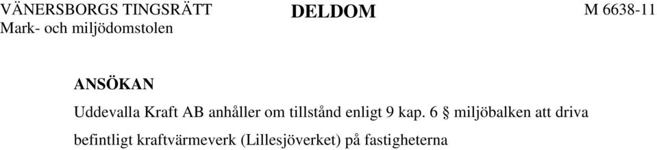 för denna mängd högst 4 500 ton farligt avfall. Förbränning får ske av de avfallsslag som framgår av Bilaga A till ansökan.