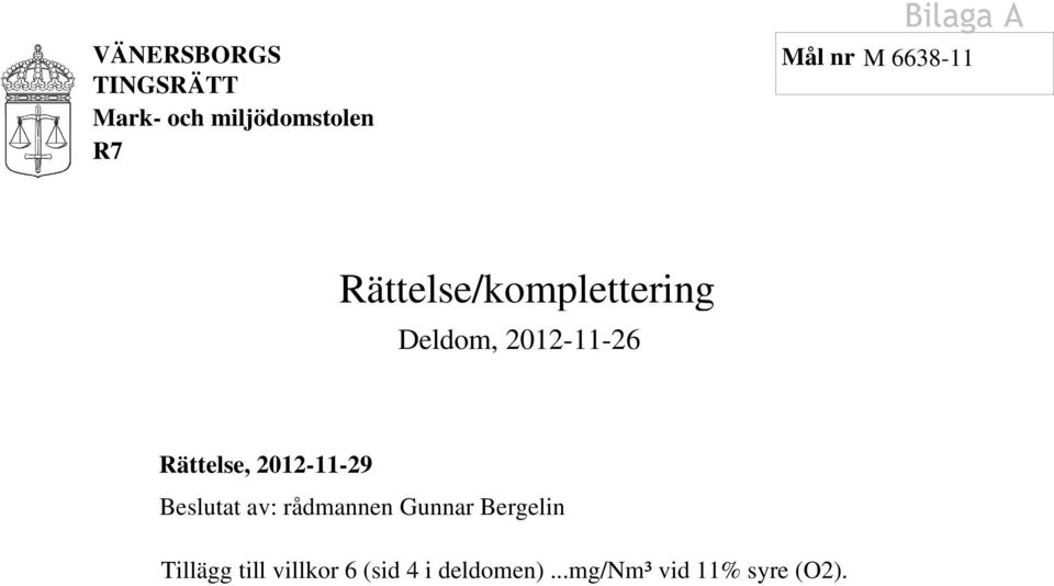 2012-11-29 Beslutat av: rådmannen Gunnar Bergelin