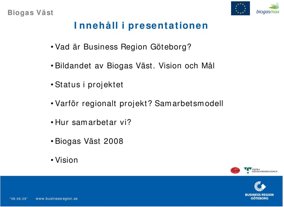 Vision och Mål Status i projektet Varför regionalt
