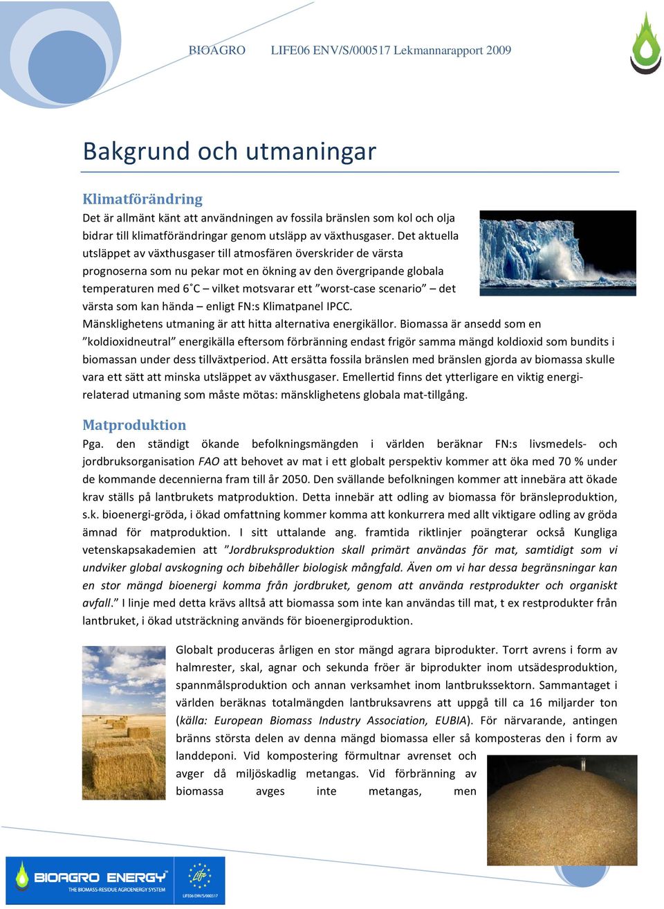 scenario det värsta som kan hända enligt FN:s Klimatpanel IPCC. Mänsklighetens utmaning är att hitta alternativa energikällor.