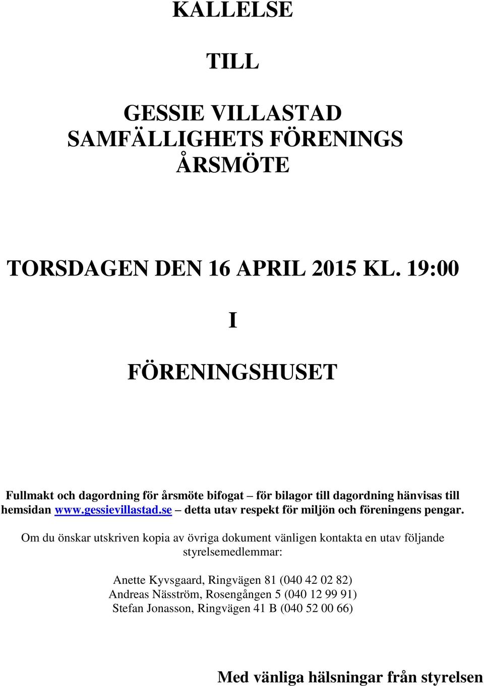 se detta utav respekt för miljön och föreningens pengar.