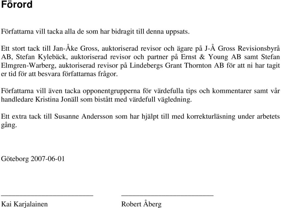 Stefan Elmgren-Warberg, auktoriserad revisor på Lindebergs Grant Thornton AB för att ni har tagit er tid för att besvara författarnas frågor.