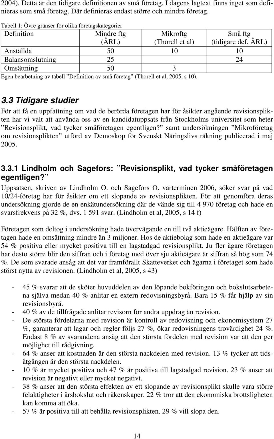 ÅRL) Anställda 50 10 10 Balansomslutning 25 24 Omsättning 50 3 