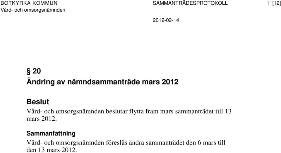 flytta fram mars sammanträdet till 13 mars 2012.