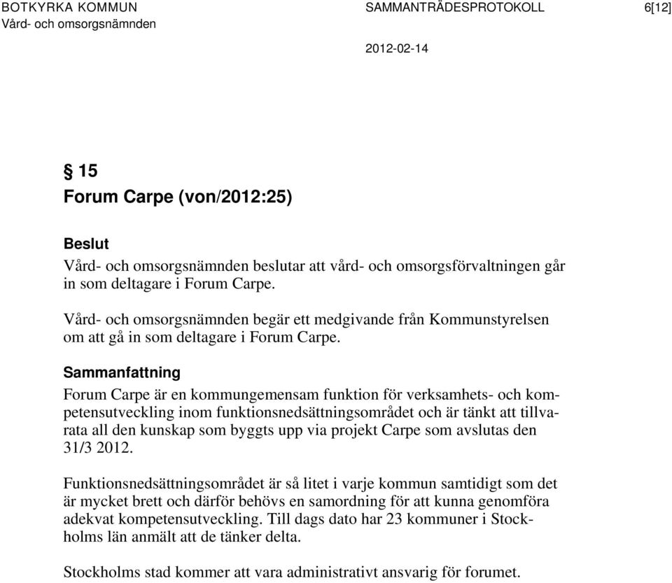 Forum Carpe är en kommungemensam funktion för verksamhets- och kompetensutveckling inom funktionsnedsättningsområdet och är tänkt att tillvarata all den kunskap som byggts upp via projekt Carpe