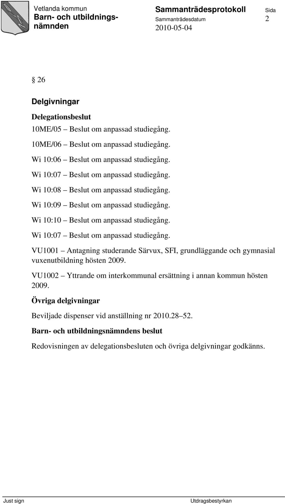 Wi 10:07 Beslut om anpassad studiegång. VU1001 Antagning studerande Särvux, SFI, grundläggande och gymnasial vuxenutbildning hösten 2009.