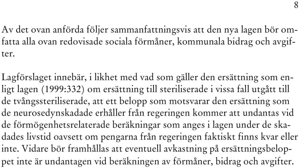 belopp som motsvarar den ersättning som de neurosedynskadade erhåller från regeringen kommer att undantas vid de förmögenhetsrelaterade beräkningar som anges i lagen under de