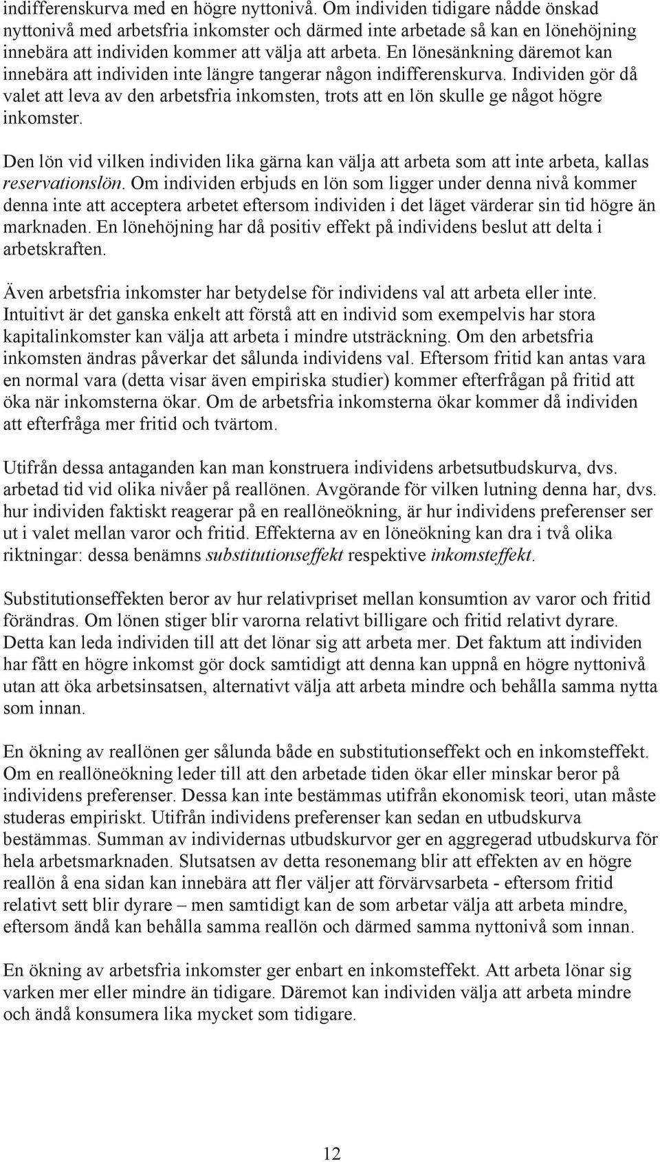 En lönesänkning däremot kan innebära att individen inte längre tangerar någon indifferenskurva.