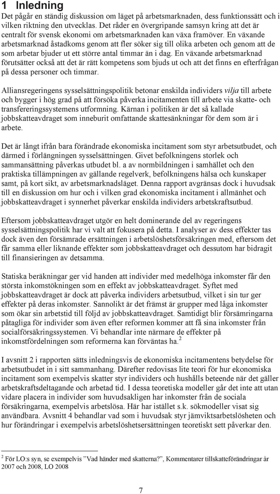 En växande arbetsmarknad åstadkoms genom att fler söker sig till olika arbeten och genom att de som arbetar bjuder ut ett större antal timmar än i dag.