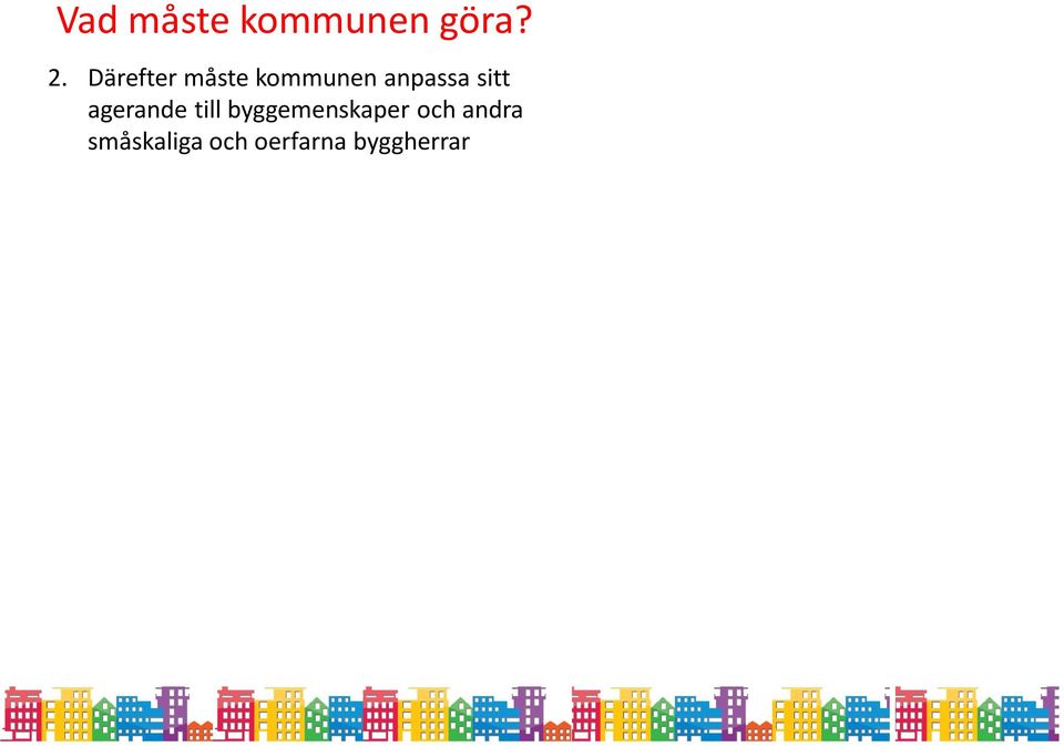 bygga 4-20 lägenheter, nästan aldrig 103 (som är genomsnitt för anvisning i Sthlm -13) Detaljplan först, markanvisning sen långa ledtider är förödande och med