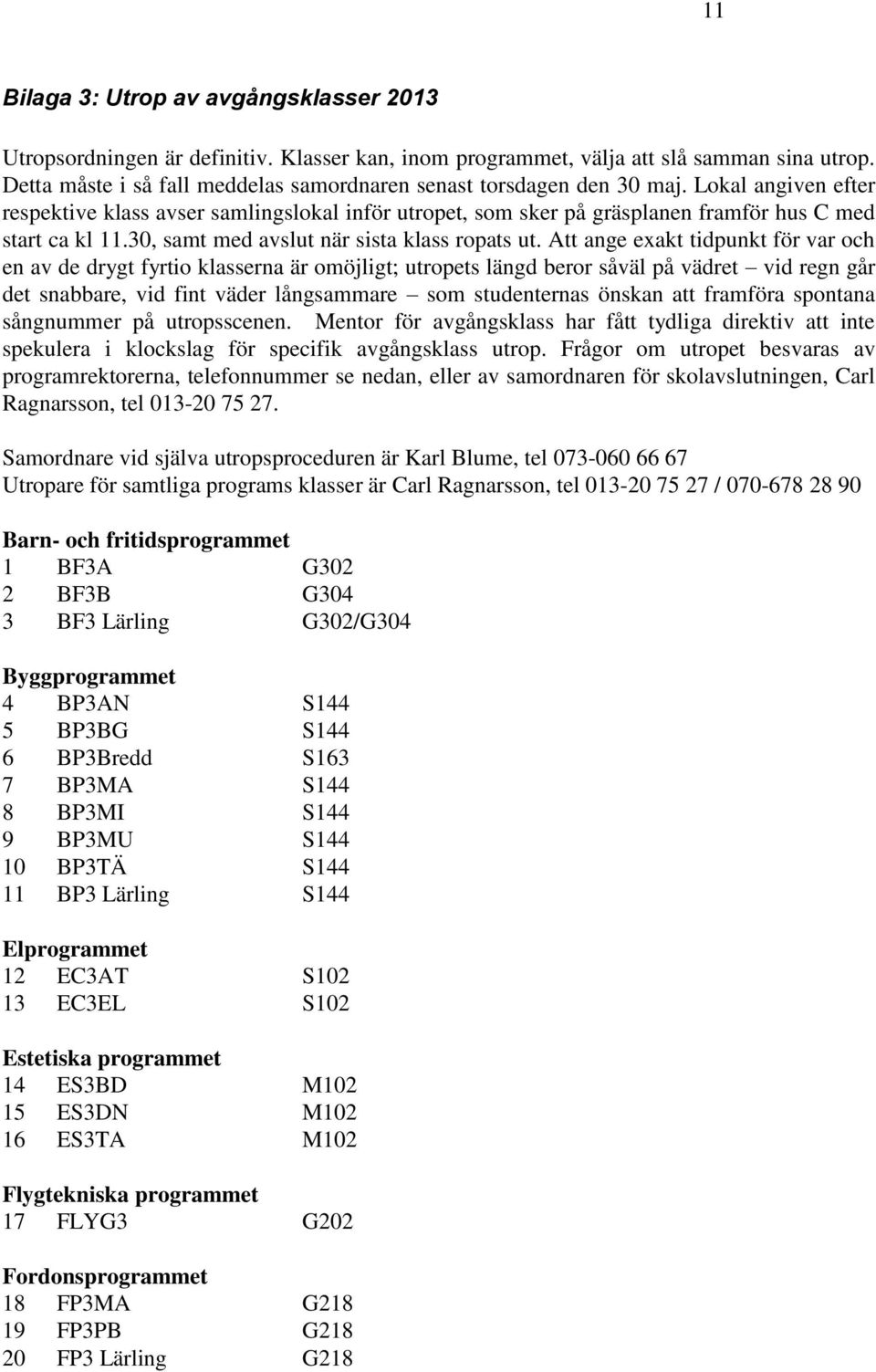 30, samt med avslut när sista klass ropats ut.