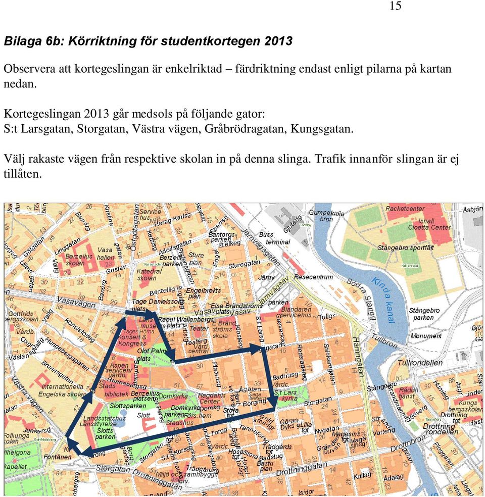 Kortegeslingan 2013 går medsols på följande gator: S:t Larsgatan, Storgatan, Västra vägen,