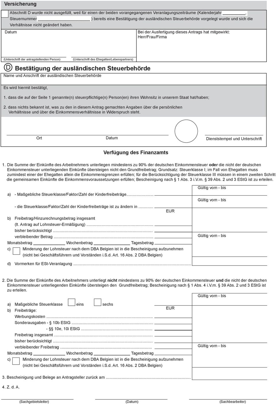 Bei der Ausfertigung dieses Antrags hat mitgewirkt: Herr/Frau/Firma D Bestätigung der ausländischen Steuerbehörde Name und Anschrift der ausländischen Steuerbehörde (Unterschrift der antragstellenden