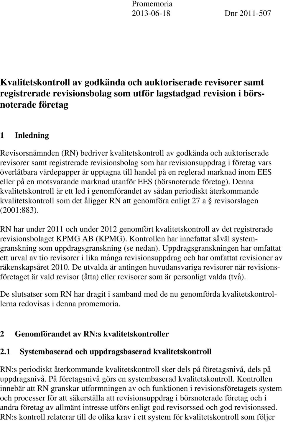 till handel på en reglerad marknad inom EES eller på en motsvarande marknad utanför EES (börsnoterade företag).