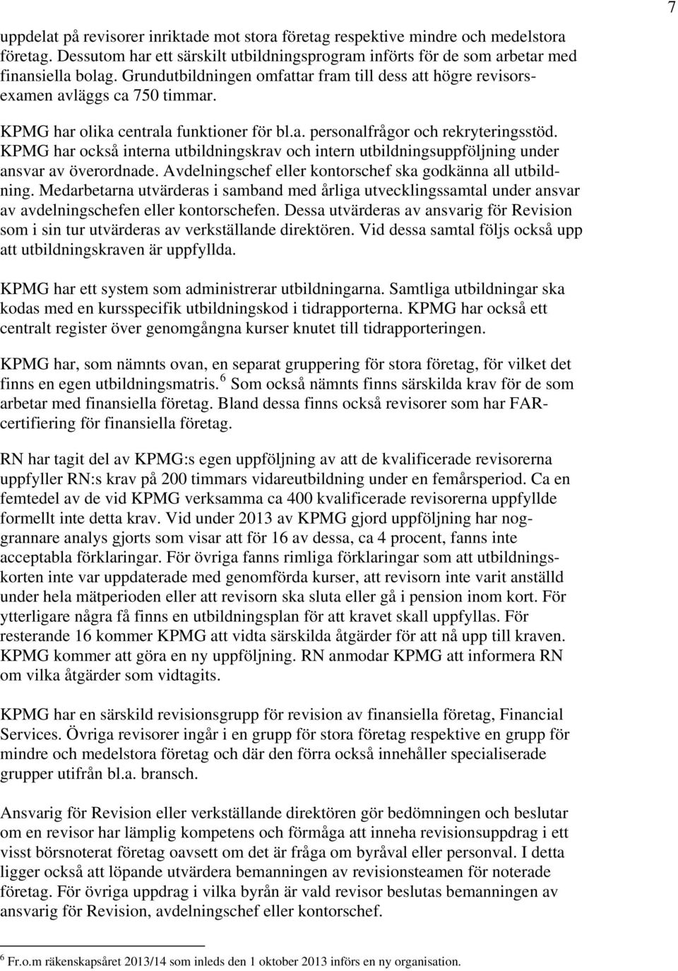 KPMG har också interna utbildningskrav och intern utbildningsuppföljning under ansvar av överordnade. Avdelningschef eller kontorschef ska godkänna all utbildning.