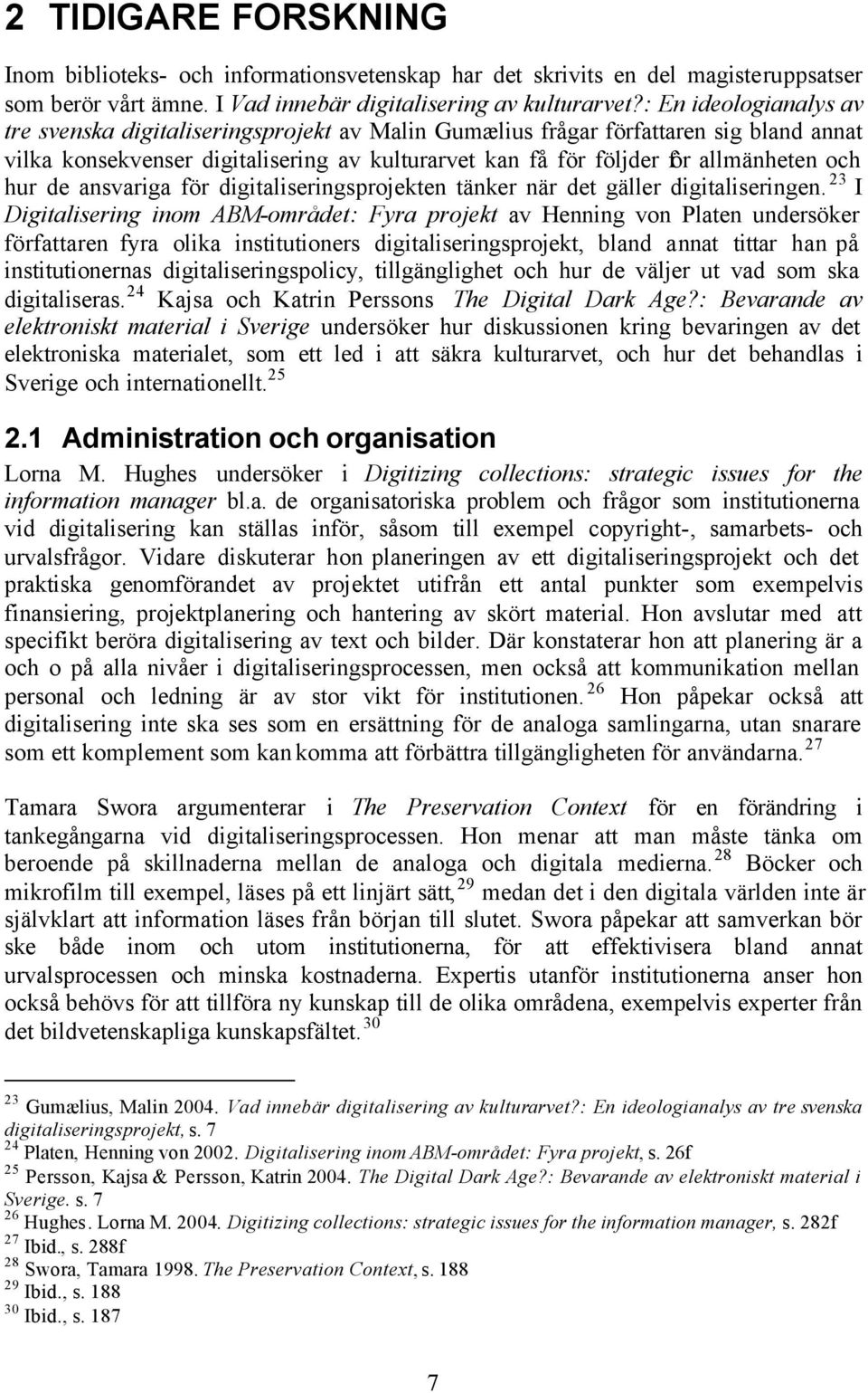 hur de ansvariga för digitaliseringsprojekten tänker när det gäller digitaliseringen.