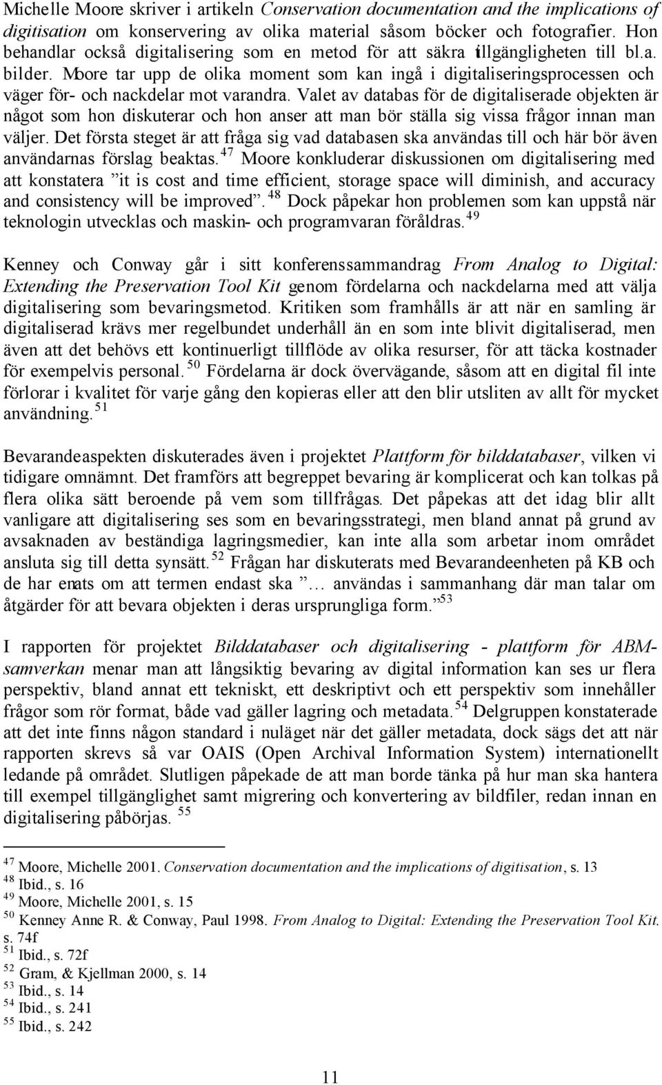 Moore tar upp de olika moment som kan ingå i digitaliseringsprocessen och väger för- och nackdelar mot varandra.