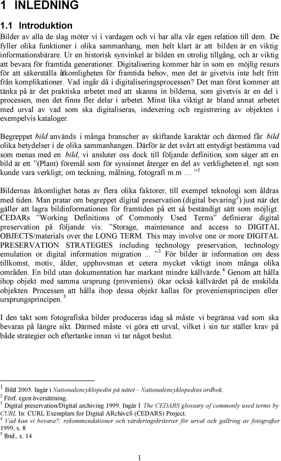 Ur en historisk synvinkel är bilden en otrolig tillgång, och är viktig att bevara för framtida generationer.