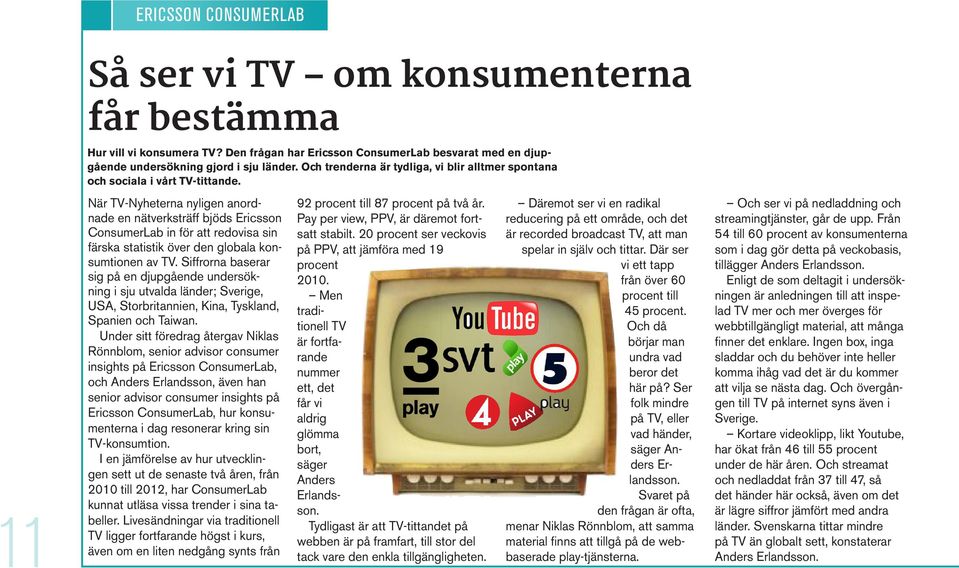 När TV-Nyheterna nyligen anordnade en nätverksträff bjöds Ericsson ConsumerLab in för att redovisa sin färska statistik över den globala konsumtionen av TV.