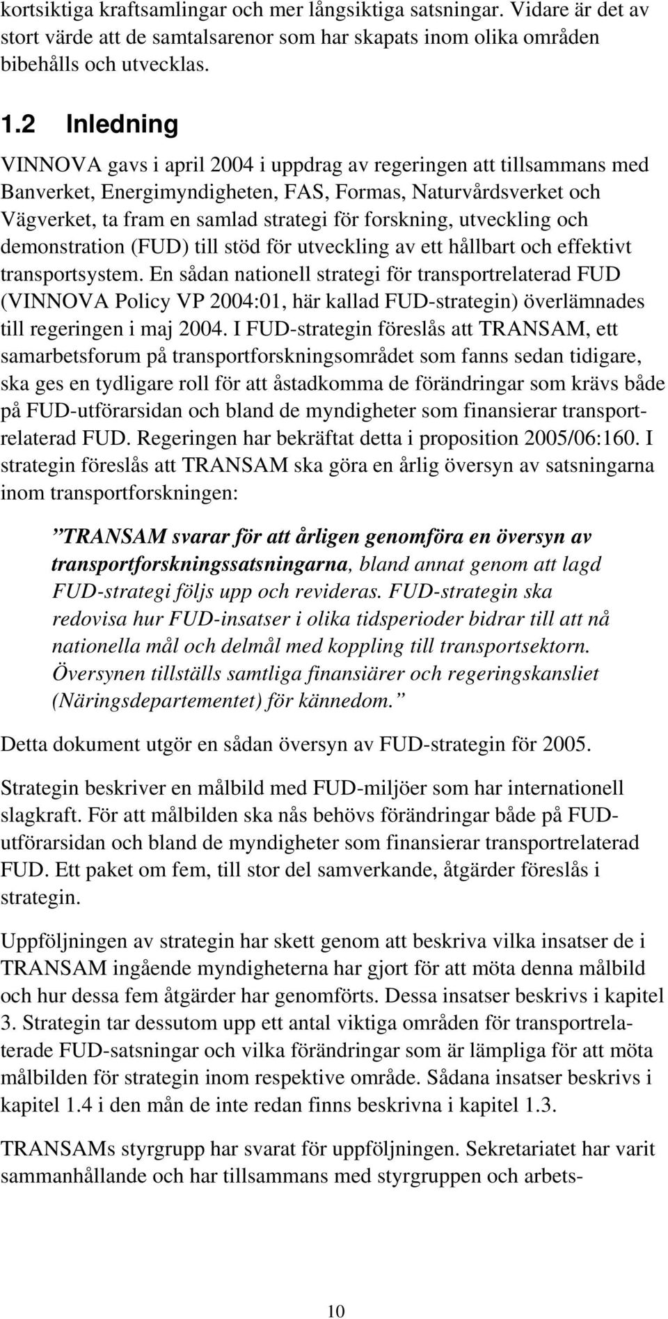 utveckling och demonstration (FUD) till stöd för utveckling av ett hållbart och effektivt transportsystem.